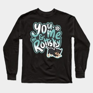 You, Me And The Rottsky - My Playful Mix Breed Rottsky Dog Long Sleeve T-Shirt